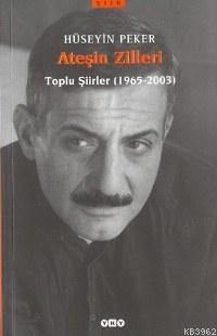 Ateşin Zilleri; Toplu Şiirler (1965-2003) Hüseyin Peker