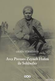 Avcı Prenses Zeyneb Halim ile Sohbetler Derin Türkömer