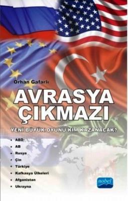 Avrasya Çıkmazı; Yeni Büyük Oyunu Kim Kazanacak? Orhan Gafarlı