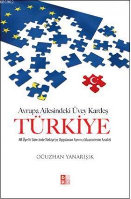 Avrupa Ailesindeki Üvey Kardeş Türkiye; AB Üyelik Sürecinde Türkiye'ye