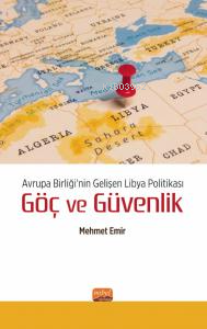 Avrupa Birliği’nin Gelişen Libya Politikası Göç ve Güvenlik Mehmet Emi