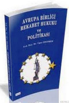 Avrupa Birliği Rekabet Hukuku ve Politikası Uğur Özgöker