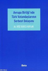 Avrupa Birliği'nde Türk Vatandaşlarının Serbest Dolaşımı Ayşe Burcu Ka