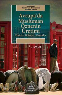 Avrupa'da Müslüman Öznenin Üretimi Martin Van Bruinessen