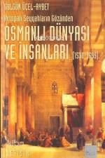 Avrupalı Seyyahların Gözünden Osmanlı Dünyası ve İnsanları (1530-1699)