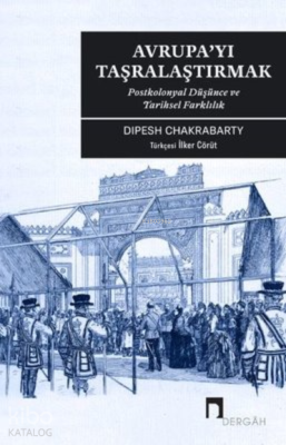 Avrupa'yı Taşralaştırmak: Postkolonyal Düşünce ve Tarihsel Farklılık D