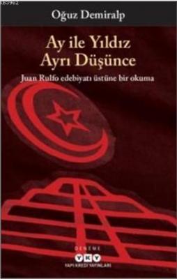 Ay İle Yıldız Ayrı Düşünce; Juan Rulfo Edebiyatı Üstüne Bir Okuma Oğuz