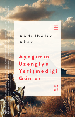 Ayağımın Üzengiye Yetişmediği Günler Abdulhalik Aker