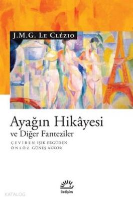 Ayağın Hikayesi ve Diğer Fanteziler J. M. G. Le Clezio