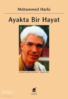 Ayakta Bir Hayat;Siyasal Anılar 1945-1962 Mohammed Harbi