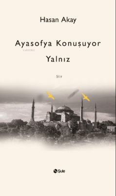 Ayasofya Konuşuyor Yalnız Hasan Akay