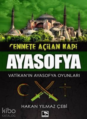 Ayasofya; Vatikan'ın Ayasofya Oyunları Hakan Yılmaz Çebi