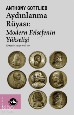 Aydınlanma Rüyası: Modern Felsefenin Yükselişi Anthony Gottlieb