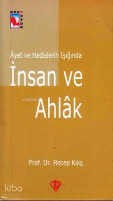 Ayet ve Hadislerin Işığında İnsan ve Ahlak Recep Kılıç