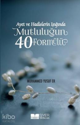 Ayet ve Hadislerin Işığında Mutluluğun 40 Formülü Muhammed Yusuf Er