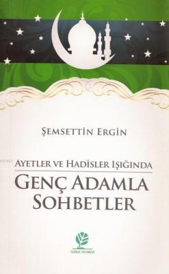 Ayetler ve Hadisler Işığında Genç Adamla Sohbetler Şemsettin Ergin