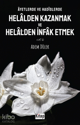 Âyetlerde ve Hadîslerde Helâlden Kazanmak ve Helâlden İnfak Etmek Adem