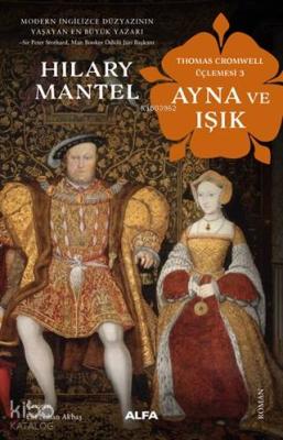 Ayna ve Işık - Thomas Cromwell Üçlemesi 3 Hilary Mantel