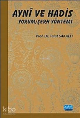 Aynî ve Hadis Yorum/Şerh Yöntemi Talat Sakallı