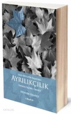 Ayrılıkçılık - Ulus-Devletin Başağrısı Hüseyin Kalaycı