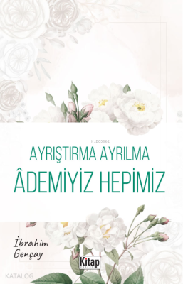 Ayrıştırma Ayrılma Ademiyiz Hepimiz İbrahim Gençay