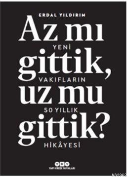 Az Mı Gittik, Uz Mu Gittik?; Yeni Vakıfların 50 Yıllık Hikayesi Erdal 