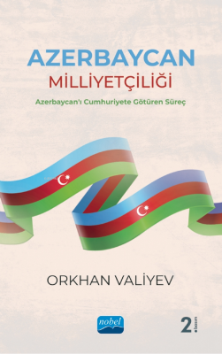 Azerbaycan Milliyetçiliği- Azerbaycan'ı Cumhuriyete Götüren Süreç Orkh