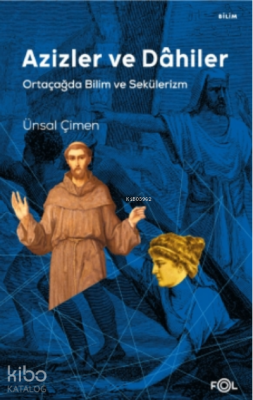 Azizler ve Dâhiler - Ortaçağda Bilim ve Sekülerizm - Ünsal Çimen