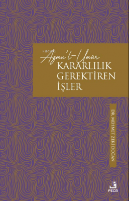 Azmu'l-Umûr – Kararlılık Gerektiren İşler Mehmet Zeki Doğan