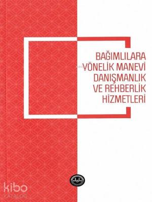 Bağımlılara Yönelik Manevi Danışmanlık ve Rehberlik Hizmetleri Orhan G