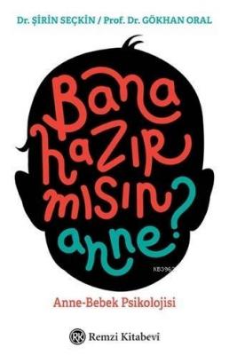 Bana Hazır mısın Anne?; Anne-Bebek Psikolojisi Şirin Seçkin