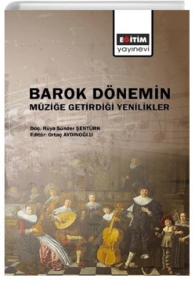 Barok Dönemin;Müziğe Getirdiği Yenilikler Rüya Sünder Şentürk