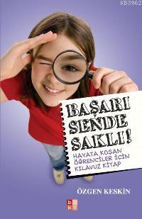 Başarı Sende Saklı ; Hayata Koşan Öğrenciler İçin Kılavuz Kitap Özgen 