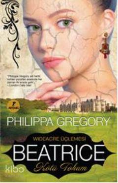 Beatrice - Kötü Tohum Philippa Gregory