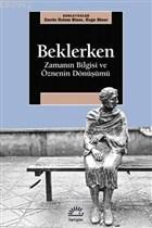 Beklerken - Zamanın Bilgisi ve ÖzneninDönüşümü Zerrin Özlem Biner