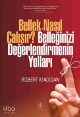 Bellek Nasıl Çalışır?; Belleğinizi Değerlendirmenin Yolları Robert Mad