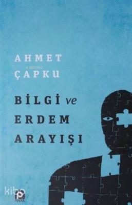 Bilgi ve Erdem Arayışı Ahmet Çapku