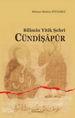 Bilimin Yitik Şehri Cündişapur Mehmet Mahfuz Söylemez