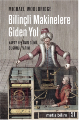 Bilinçli Makinelere Giden Yol;Yapay Zekânın Dünü, Bugünü, Yarını Micha