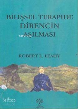 Bilişsel Terapide Direncin Aşılması Robert L. Leahy