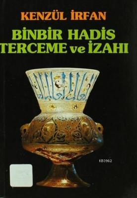 Binbir Hadis Terceme ve İzahı Kenzül İrfan