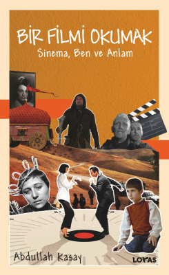 Bir Filmi Okumak;Sinema Ben Ve Anlam Abdullah Kasay