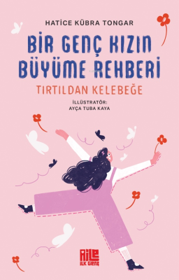 Bir Genç Kızın Büyüme Rehberi ;Tırtıldan Kelebeğe Hatice Kübra Tongar