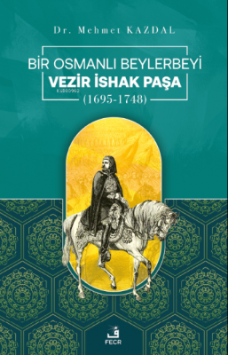 Bir Osmanlı Beylerbeyi Vezir İshak Paşa Mehmet Kazdal