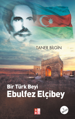 Bir Türk Beyi Ebulfez Elçibey Taner Bilgin