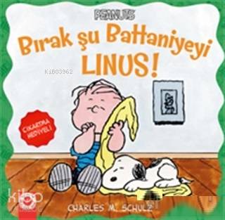 Bırak Şu Battaniyeyi Linus! Charles M. Schulz