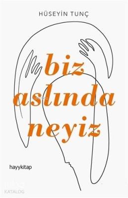 Biz Aslında Neyiz Hüseyin Tunç