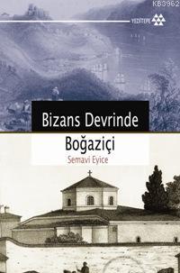 Bizans Devrinde Boğaziçi Semavi Eyice