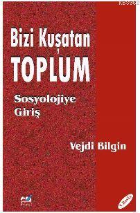 Bizi Kuşatan Toplum / Sosyolojiye Giriş Vejdi Bilgin