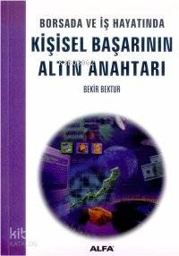 Borsada ve İş Hayatında Kişisel Başarının Altın Anahtarı Bekir Bektur